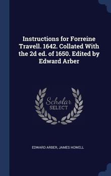 Hardcover Instructions for Forreine Travell. 1642. Collated With the 2d ed. of 1650. Edited by Edward Arber Book