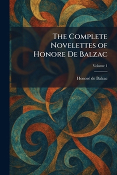 The Complete Novelettes of Honore De Balzac