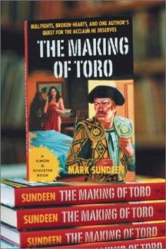 Hardcover The Making of Toro: Bullfights, Broken Hearts, and One Author's Quest for the Acclaim He Deserves Book