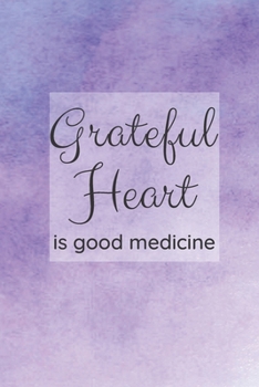 Paperback Grateful Heart is Good Medicine: A Journal to Reflect on what You are Grateful for each Day Book