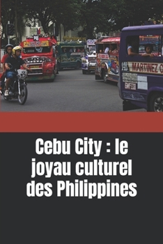 Cebu City: le joyau culturel des Philippines