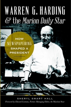 Paperback Warren G. Harding & the Marion Daily Star: How Newspapering Shaped a President Book