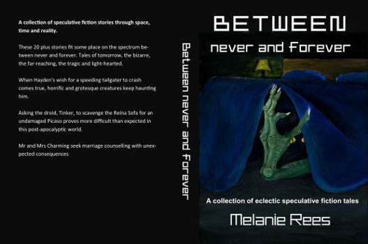 Paperback Between never and forever: a collection of eclectic speculative fiction tales Book