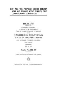 Paperback How will the proposed merger between AT & T and T-Mobile affect wireless telecommunications competition? Book