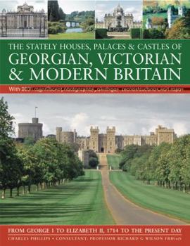 Paperback The Stately Houses, Palaces & Castles of Georgian, Victorian & Modern Britain: From George I to Elizabeth II, 1714 to the Present Day Book