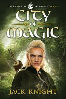 City of Magic - Book #1 of the Dragon Fire Prophecy
