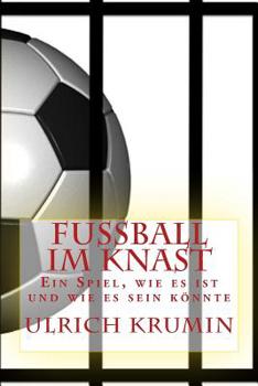 Paperback Fussball im Knast: Ein Spiel, wie es ist und wie es sein könnte [German] Book