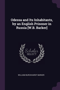 Paperback Odessa and Its Inhabitants, by an English Prisoner in Russia [W.B. Barker] Book