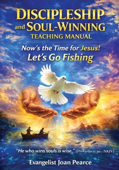 Paperback Discipleship and Soul-Winning Teaching Manual: Now's the Time for Jesus - Let's Go Fishing Book