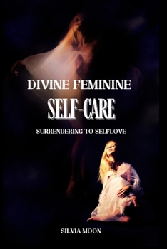 Paperback Divine Feminine Self-Care: Surrendering to Self-love Book