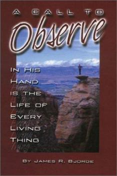 Paperback A Call to Observe: In His Hand Is the Life of Every Living Thing Book