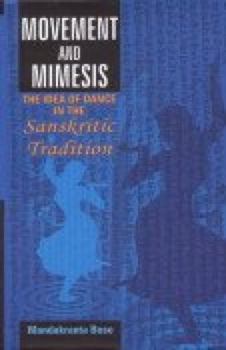 Hardcover Movement and Mimesis: The Idea of Dance in the Sanskritic Tradition Book