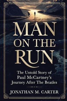 Man on the Run: The Untold Story of Paul McCartney’s Journey After The Beatles