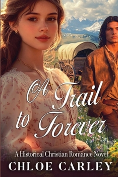 Paperback A Trail to Forever: A Christian Historical Romance Book