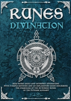 Paperback Runes divination - read runes easily and interpret divinations with 3 simple methods and an explanatory guide describing the symbolism of the 24 Nordi Book