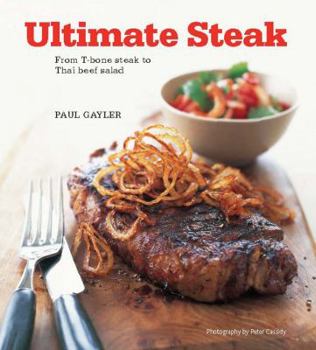 Hardcover Ultimate Steak: From T-Bone Steak to Thai Beef Salad Book