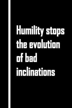 Humility stops the evolution of bad inclinations : Funny Notebook Gift For Actors ( 6x9 - 120 Pages Blank Lined Paperback ) birthday gif: Lined ... gift 120 pages 6x9 softcover matte finish