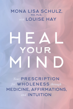 Paperback Heal Your Mind: Your Prescription for Wholeness Through Medicine, Affirmations, and Intuition Book
