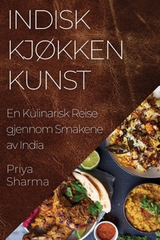 Paperback Indisk Kjøkken Kunst: En Kulinarisk Reise gjennom Smakene av India [Norwegian] Book