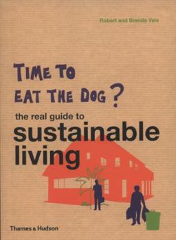 Paperback Time to Eat the Dog?: The Real Guide to Sustainable Living. Robert and Brenda Vale Book