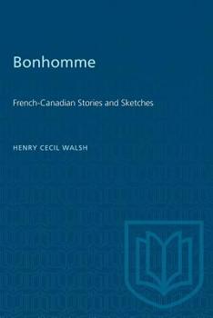 Bonhomme; French-Canadian stories and sketches (Toronto reprint library of Canadian prose and poetry)
