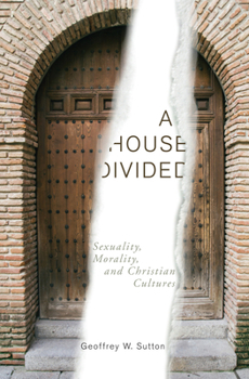 Paperback A House Divided: Sexuality, Morality, and Christian Cultures Book