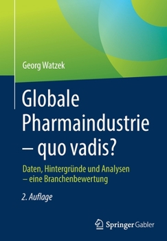 Paperback Globale Pharmaindustrie - Quo Vadis?: Daten, Hintergründe Und Analysen - Eine Branchenbewertung [German] Book