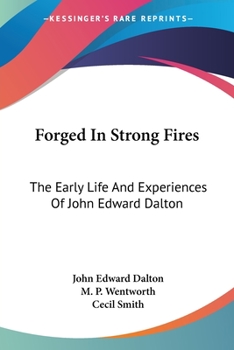 Forged In Strong Fires: The Early Life And Experiences Of John Edward Dalton