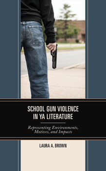 Hardcover School Gun Violence in YA Literature: Representing Environments, Motives, and Impacts Book