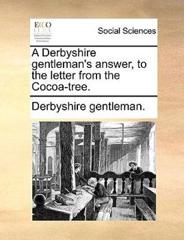 Paperback A Derbyshire Gentleman's Answer, to the Letter from the Cocoa-Tree. Book