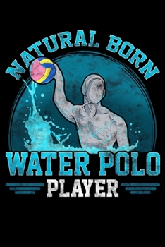 Paperback Natural Born Water Polo Player: Natural Born Water Polo Player Cool Waterpolo Athlete Blank Composition Notebook for Journaling & Writing (120 Lined P Book