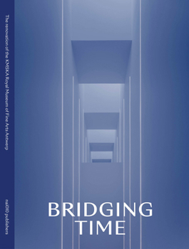 Hardcover Bridging Time: The New Kmska: Museum of Fine Arts Antwerp Book