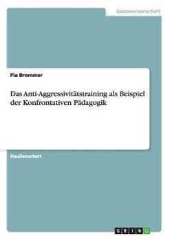 Paperback Das Anti-Aggressivitätstraining als Beispiel der Konfrontativen Pädagogik [German] Book