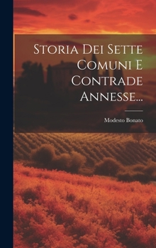 Hardcover Storia Dei Sette Comuni E Contrade Annesse... [Italian] Book