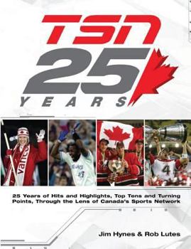 Hardcover Tsn 25 Years: 25 Years of Hits and Highlights, Top Tens and Turning Points, Through the Lens of Canada's Sports Network Book