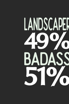 Landscaper 49 % BADASS 51 %: Landscaper Notebook | Landscaper Journal | 110 SKETCH  Paper Pages | 6 x 9 | Handlettering | Logbook