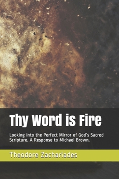 Paperback Thy Word is Fire: Looking into the Perfect Mirror of God's Sacred Scripture. A Response to Michael Brown. Book