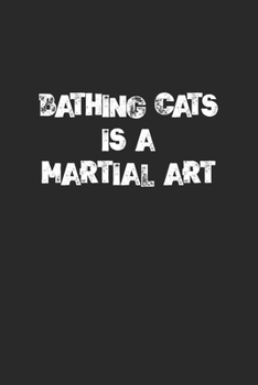 Bathing Cats Is A Martial Art: Funny Cat Design Cover. Blank Composition Notebook to Take Notes at Work. Plain white Pages. Bullet Point Diary, To-Do-List or Journal For Men and Women.