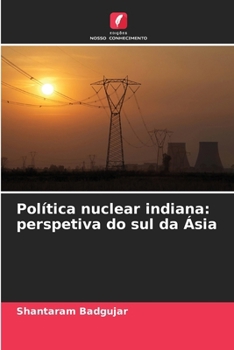 Política nuclear indiana: perspetiva do sul da Ásia (Portuguese Edition)