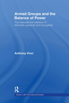 Paperback Armed Groups and the Balance of Power: The International Relations of Terrorists, Warlords and Insurgents Book