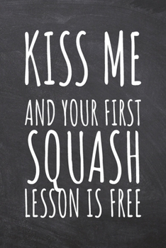 Paperback Kiss Me And Your First Squash Lesson is Free: Squash Notebook, Planner or Journal - Size 6 x 9 - 110 Dotted Pages - Office Equipment, Supplies -Funny Book