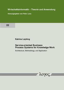 Paperback Service-Oriented Business Process Systems for Knowledge Work: Architecture, Methodology, and Application Book