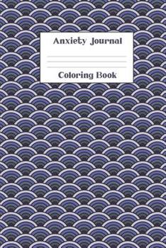 Paperback Anxiety Journal Coloring Book: 6x9 Lined Journal Notebook - 90 White Pages - Ancient Japanese Seigaiha Peace and tranquility Wave Crest Abstract Patt Book