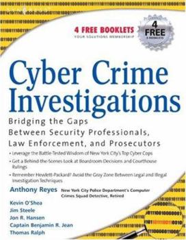 Paperback Cyber Crime Investigations: Bridging the Gaps Between Security Professionals, Law Enforcement, and Prosecutors Book