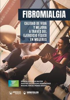 Paperback Fibromialgia: Calidad de vida y mejora a través del Ejercicio Físico en Mujeres [Spanish] Book