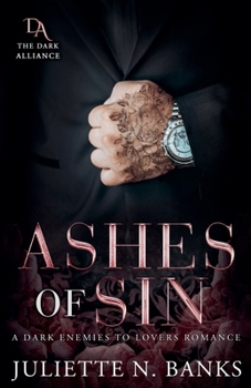 Ashes of Sin: A Dark Enemies to Lovers Romance (Dark Alliance)