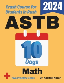 ASTB Math Test Prep in 10 Days: Crash Course and Prep Book for Students in Rush. The Fastest Prep Book and Test Tutor + Two Full-Length Practice Tests ... Rapid Reviews, Formula Sheets, Flash Cards)