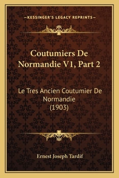Coutumiers De Normandie V1, Part 2: Le Tres Ancien Coutumier De Normandie (1903)