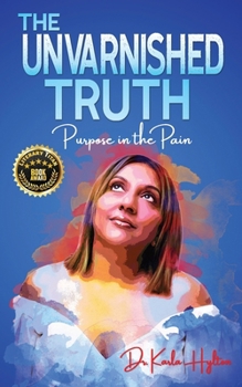 Paperback The Unvarnished Truth: Purpose in the Pain Book