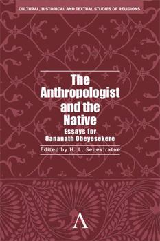 Hardcover The Anthropologist and the Native: Essays for Gananath Obeyesekere Book